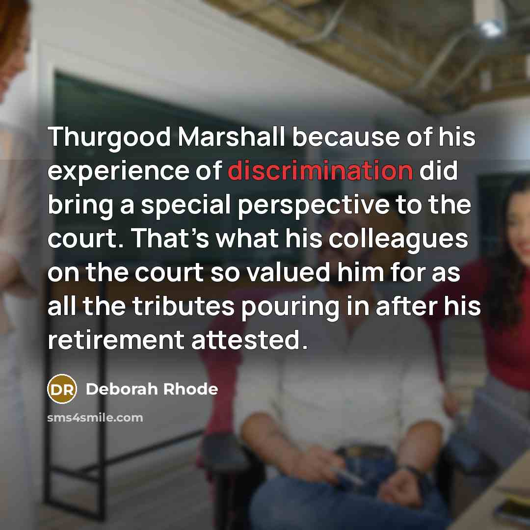 “Thurgood Marshall because of his experience of discrimination did bring…” quote by Deborah Rhode