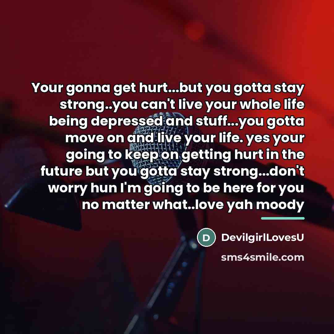 “Your gonna get hurt...but you gotta stay strong..you can't live…” quote by DevilgirlLovesU