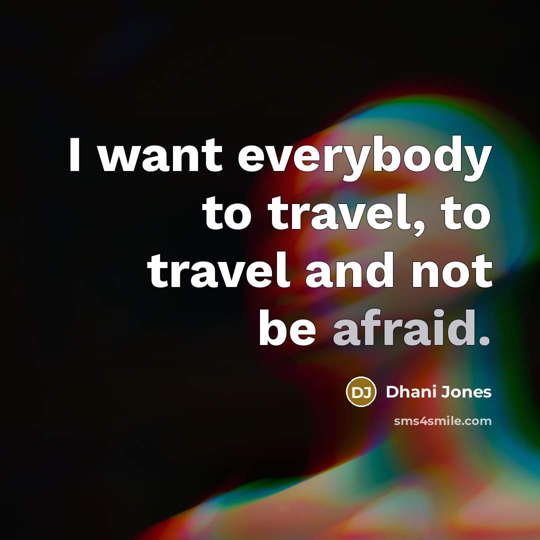 “I want everybody to travel, to travel and not be…” quote by Dhani Jones
