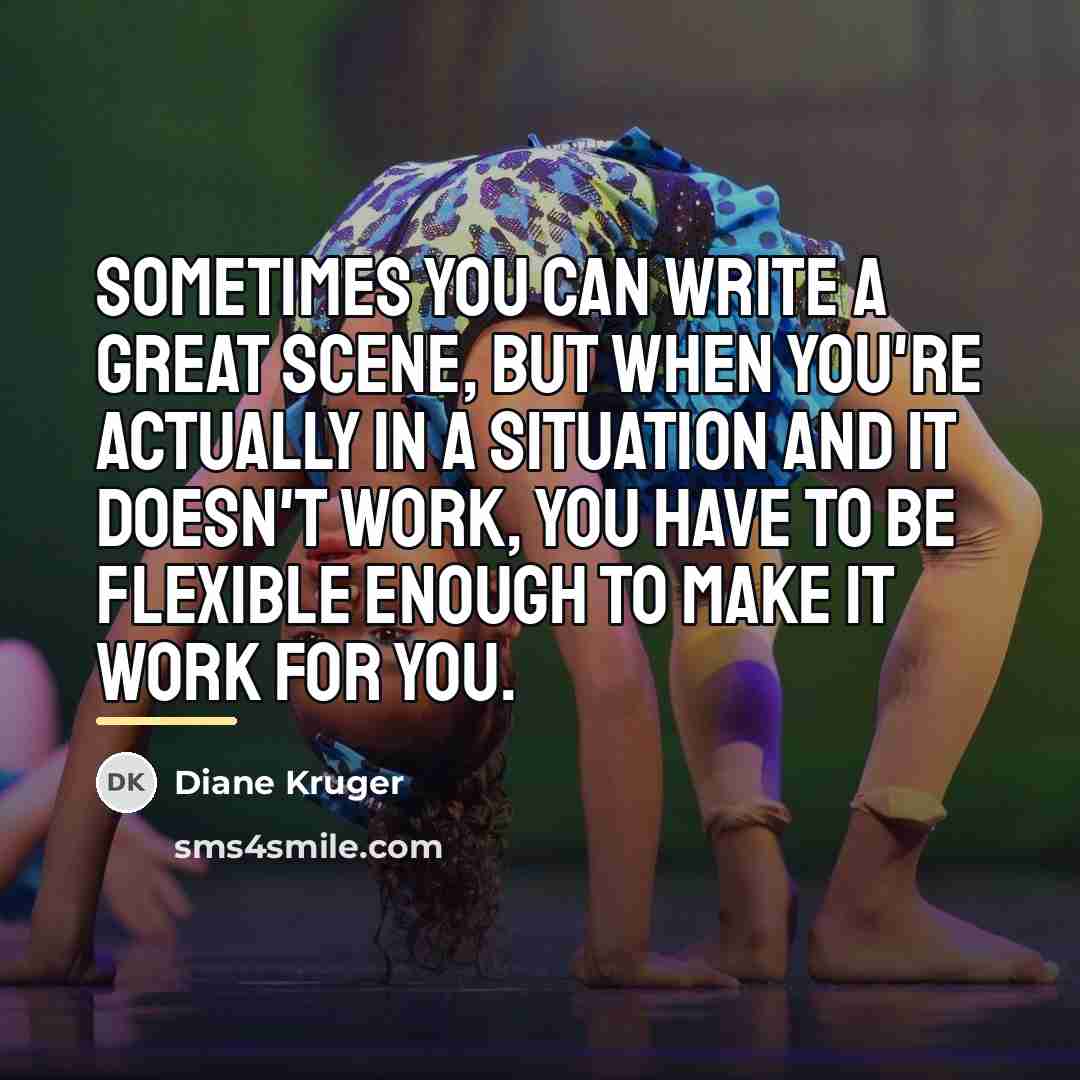 “Sometimes you can write a great scene, but when you're…” quote by Diane Kruger