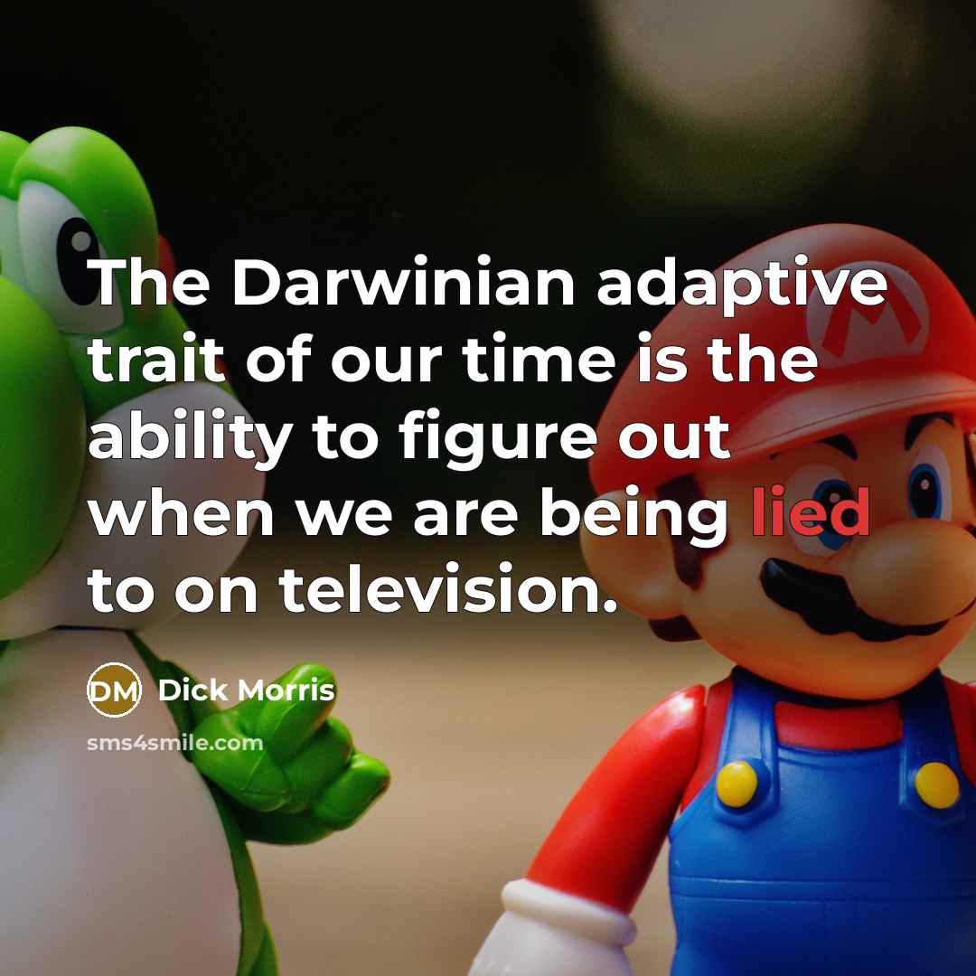 “The Darwinian adaptive trait of our time is the ability…” quote by Dick Morris