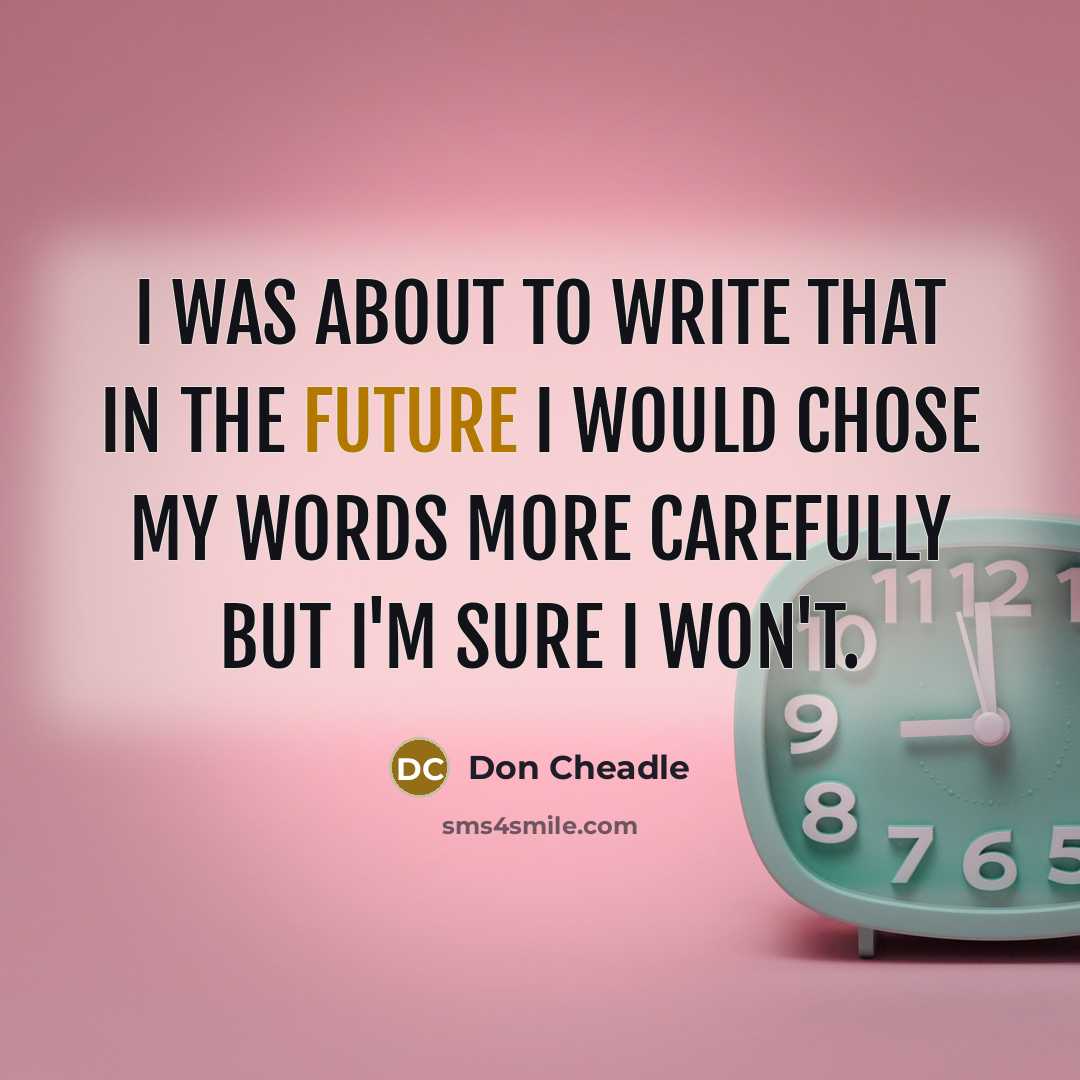 “I was about to write that in the future I…” quote by Don Cheadle