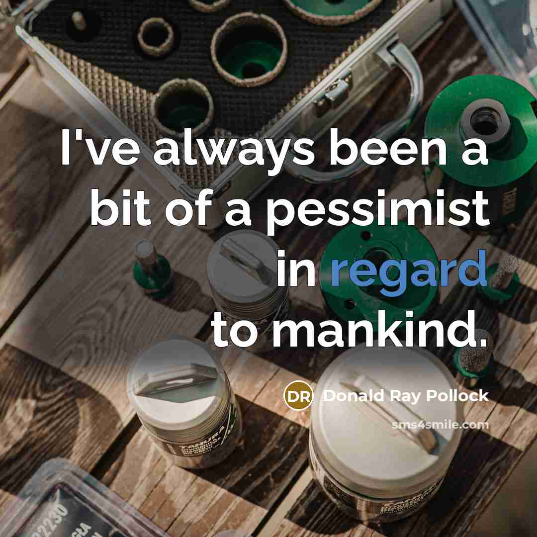 “I've always been a bit of a pessimist in regard…” quote by Donald Ray Pollock