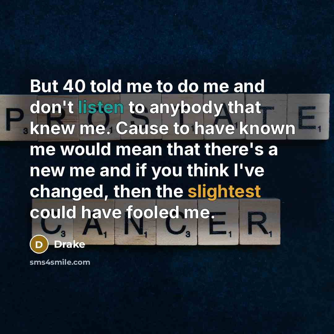 “But 40 told me to do me and don't listen…” quote by Drake