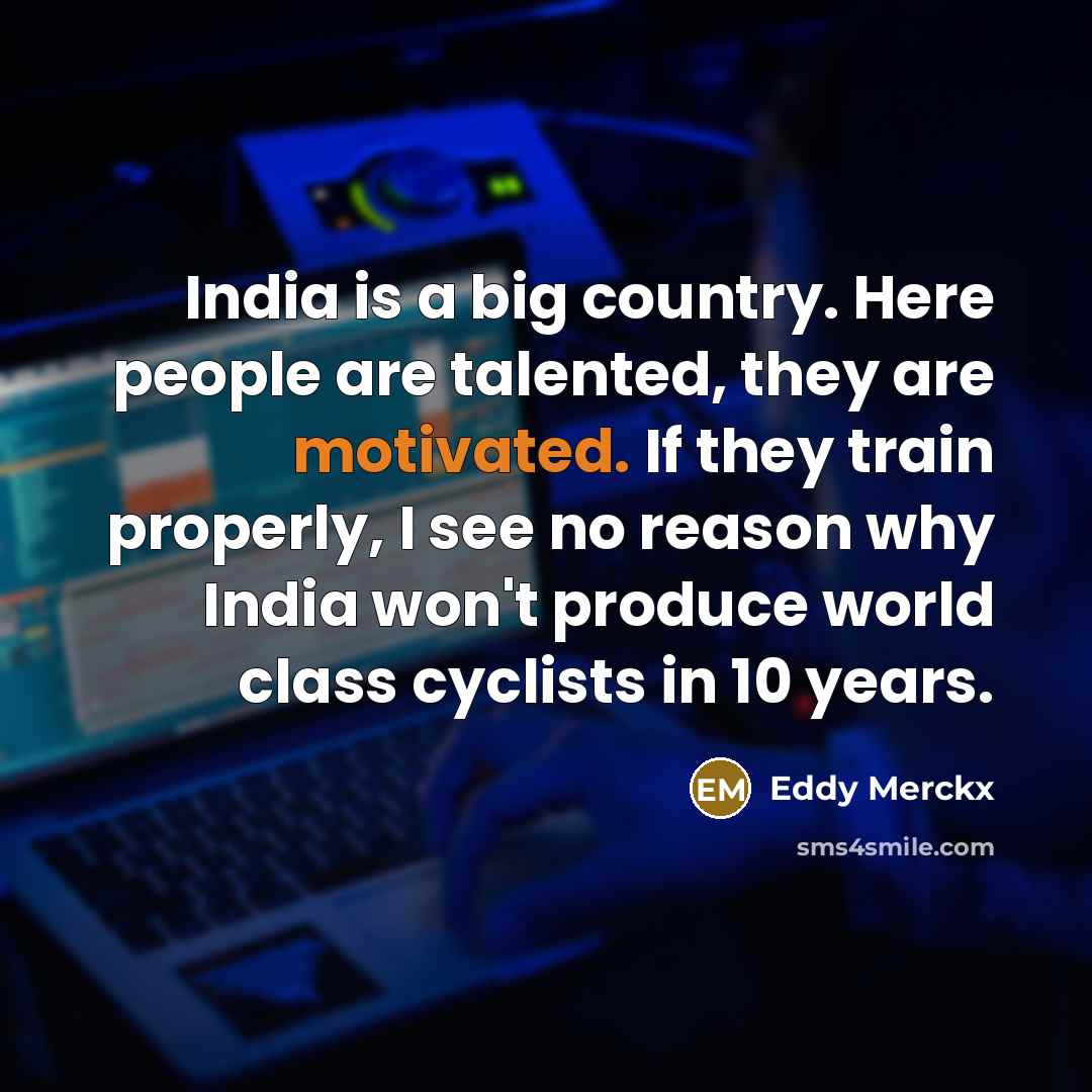 “India is a big country. Here people are talented, they…” quote by Eddy Merckx