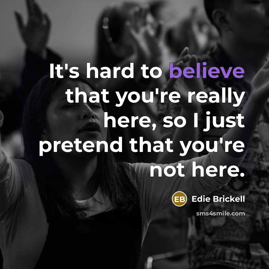 “It's hard to believe that you're really here, so I…” quote by Edie Brickell
