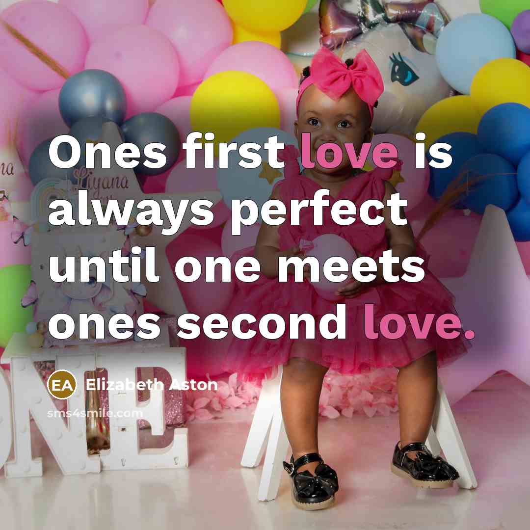 “Ones first love is always perfect until one meets ones…” quote by Elizabeth Aston