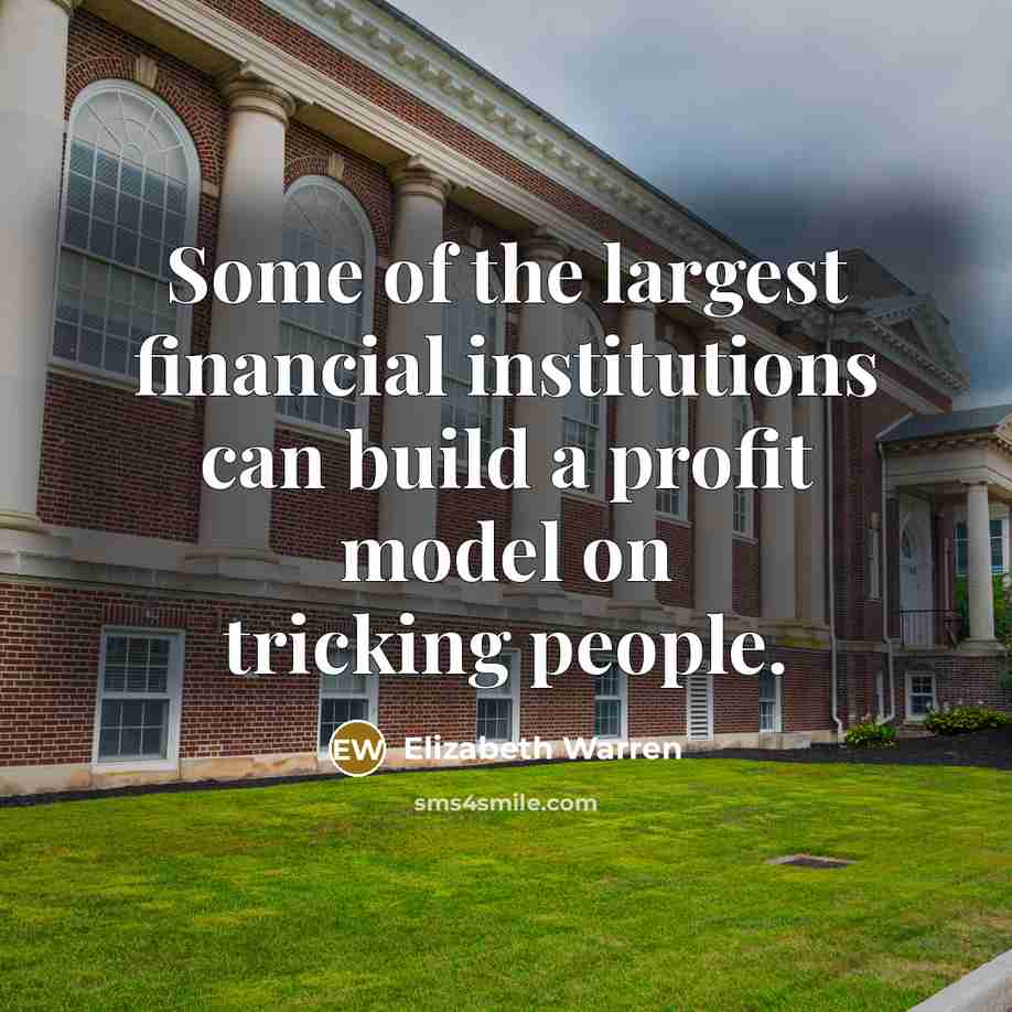 “Some of the largest financial institutions can build a profit…” quote by Elizabeth Warren