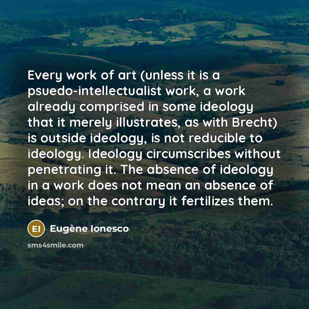 “Every work of art (unless it is a psuedo-intellectualist work,…” quote by Eugene Ionesco