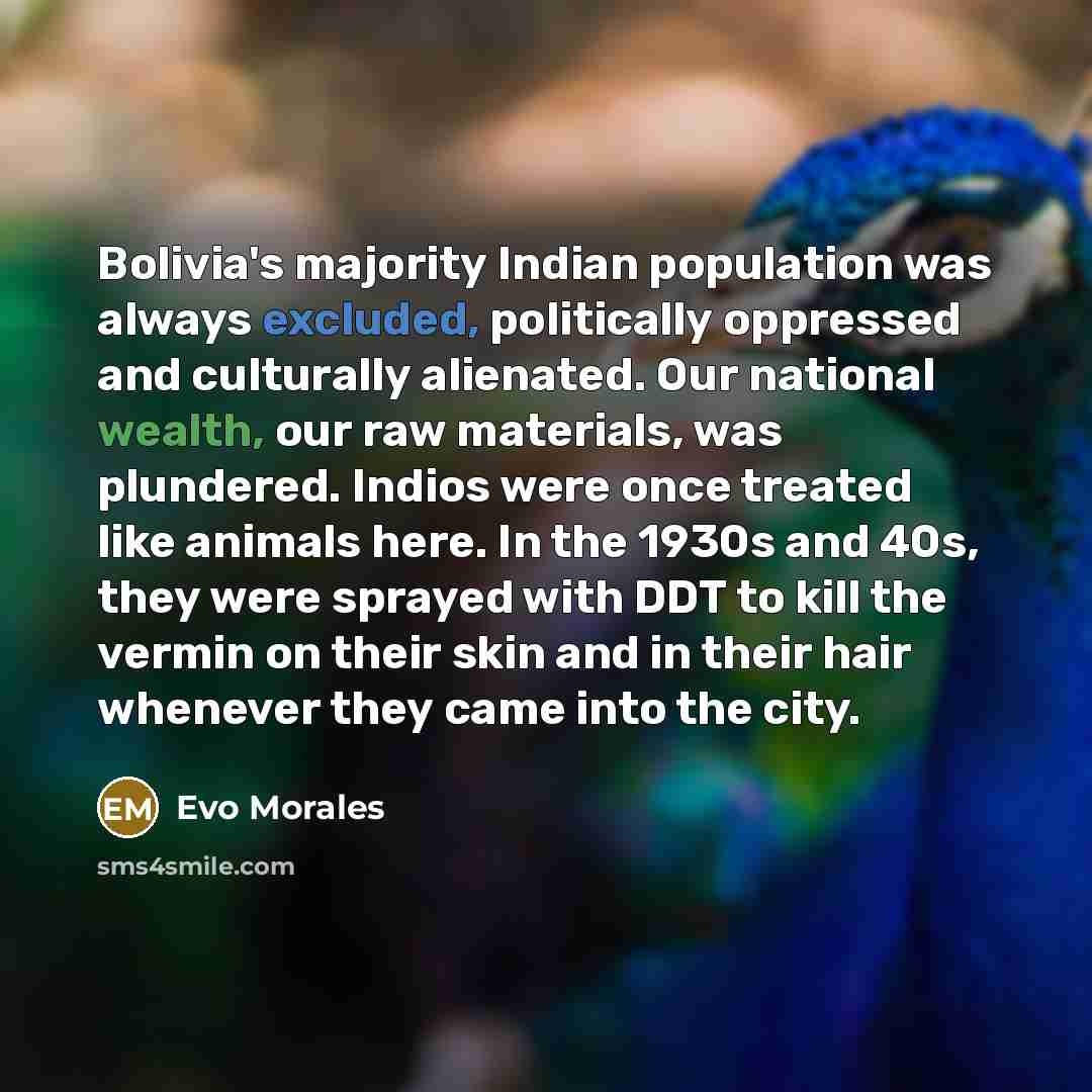 “Bolivia's majority Indian population was always excluded, politically oppressed and…” quote by Evo Morales