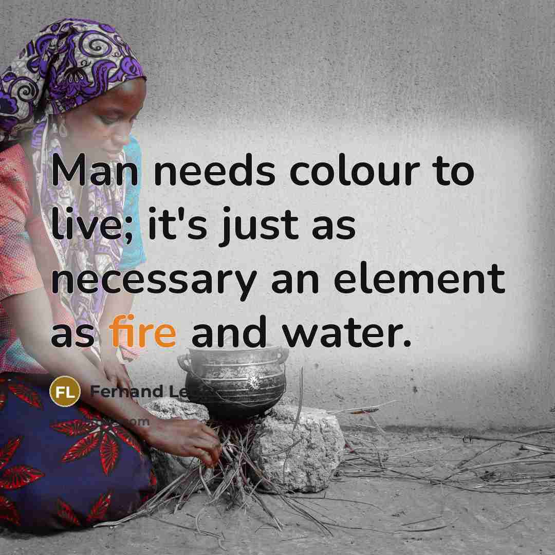 “Man needs colour to live; it's just as necessary an…” quote by Fernand Leger