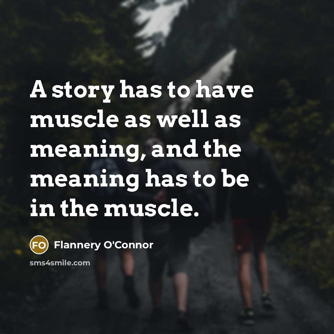 “A story has to have muscle as well as meaning,…” quote by Flannery O'Connor