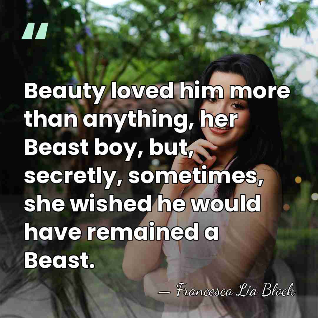 Beauty loved him more than anything, her Beast boy, but, secretly, sometimes,&hellip; - Francesca Lia Block