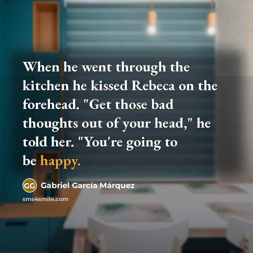 “When he went through the kitchen he kissed Rebeca on…” quote by Gabriel Garcia Marquez