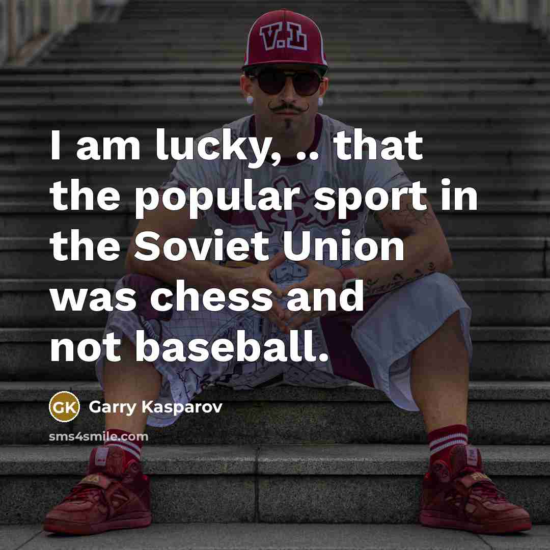 “I am lucky, .. that the popular sport in the…” quote by Garry Kasparov