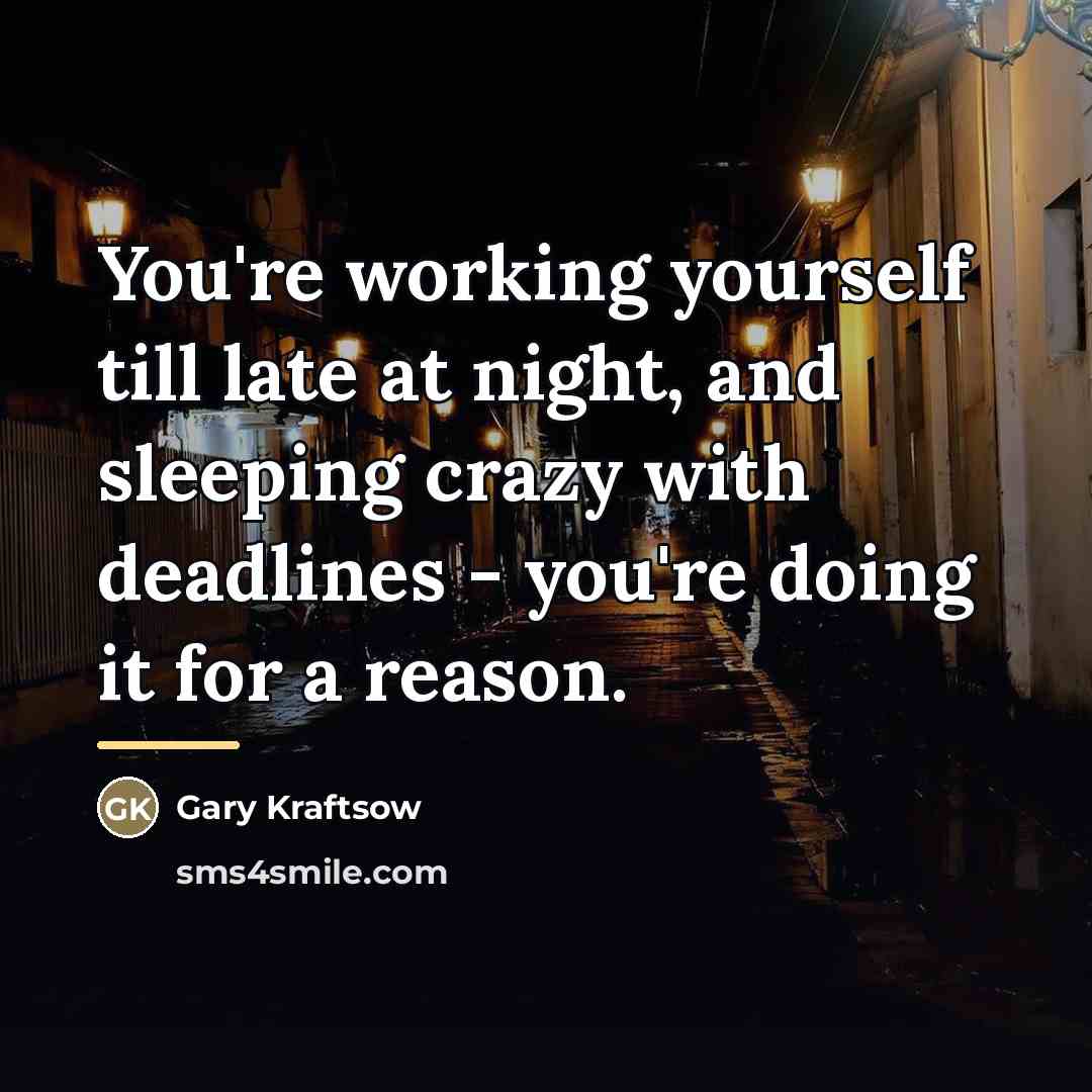 “You're working yourself till late at night, and sleeping crazy…” quote by Gary Kraftsow