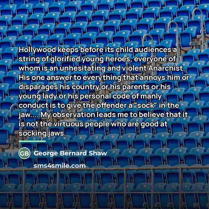 “Hollywood keeps before its child audiences a string of glorified…” quote by George Bernard Shaw