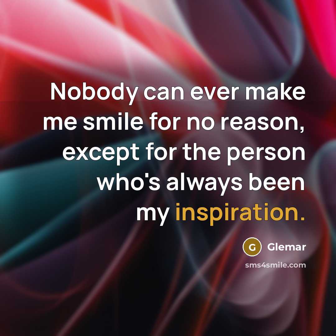 “Nobody can ever make me smile for no reason, except…” quote by Glemar
