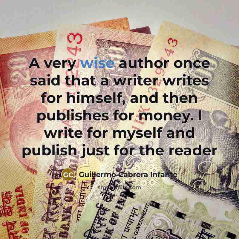 “A very wise author once said that a writer writes…” quote by Guillermo Cabrera Infante