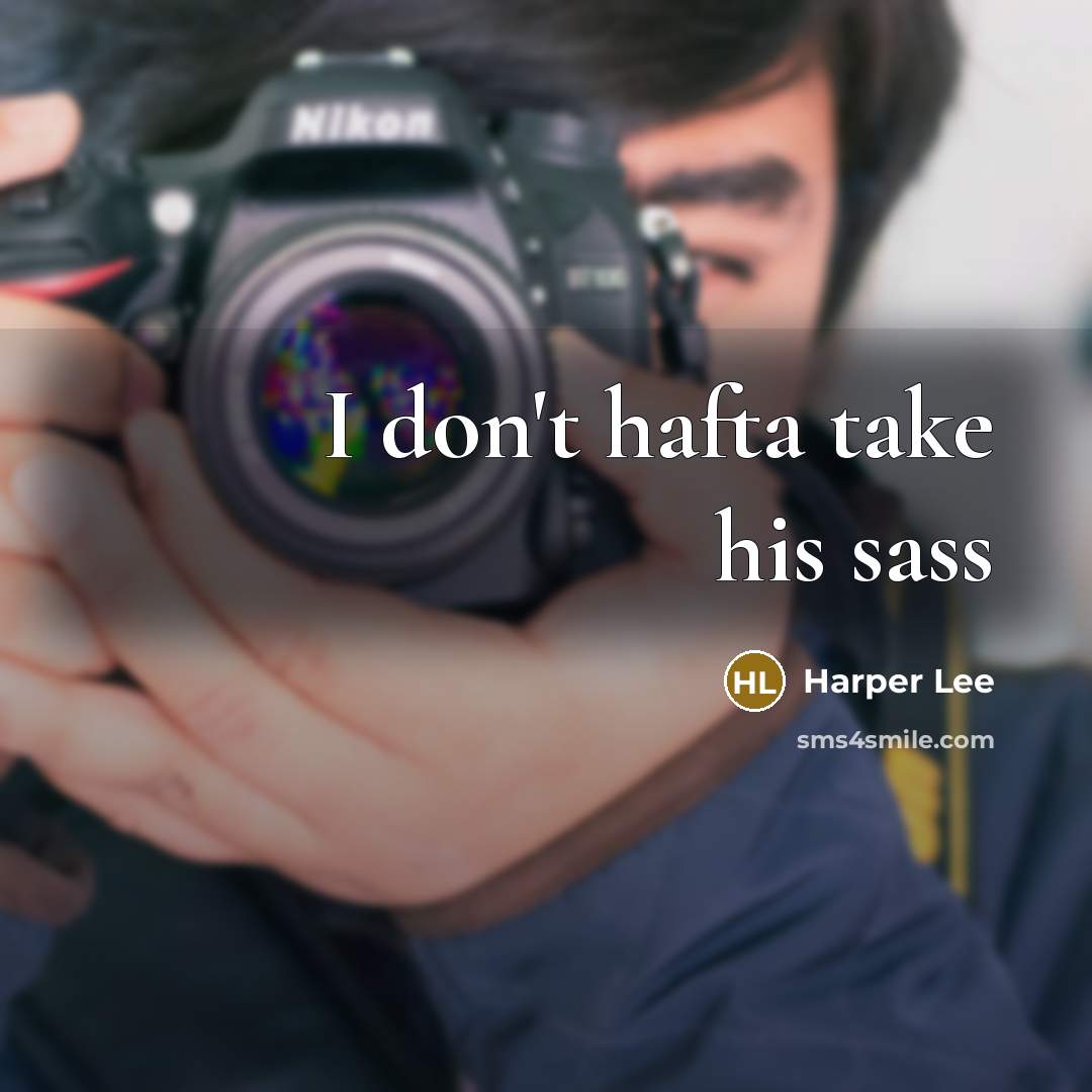 “I don't hafta take his sass…” quote by Harper Lee