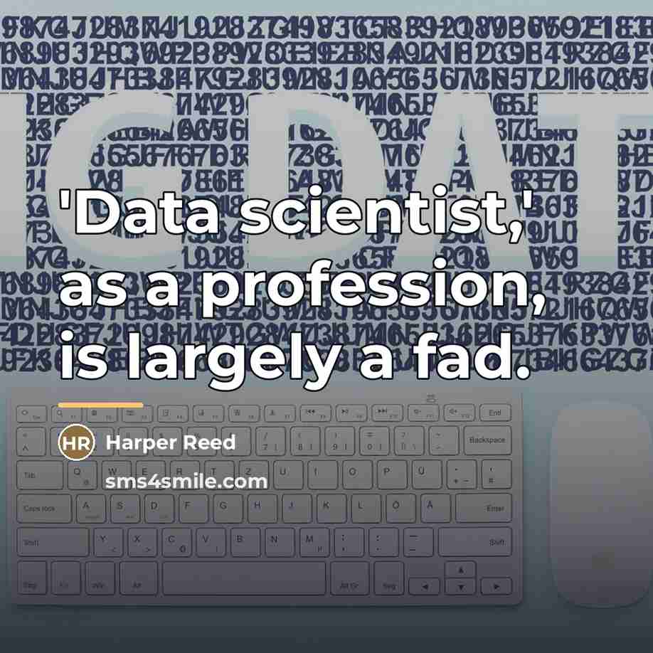 “'Data scientist,' as a profession, is largely a fad.…” quote by Harper Reed
