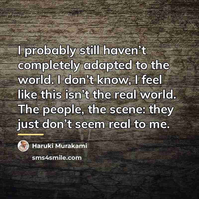 “I probably still haven’t completely adapted to the world. I…” quote by Haruki Murakami