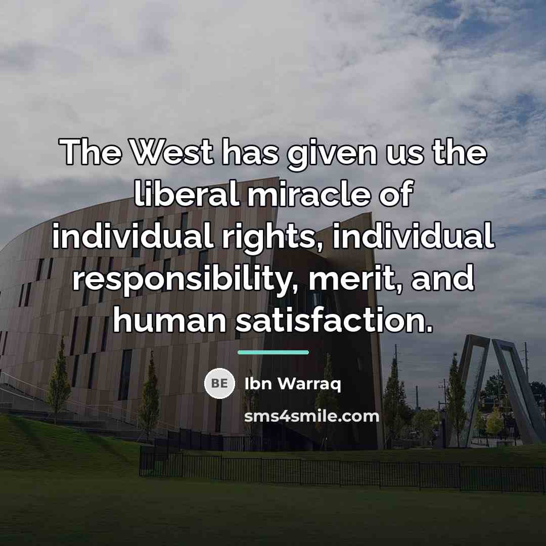 “The West has given us the liberal miracle of individual…” quote by Ibn Warraq