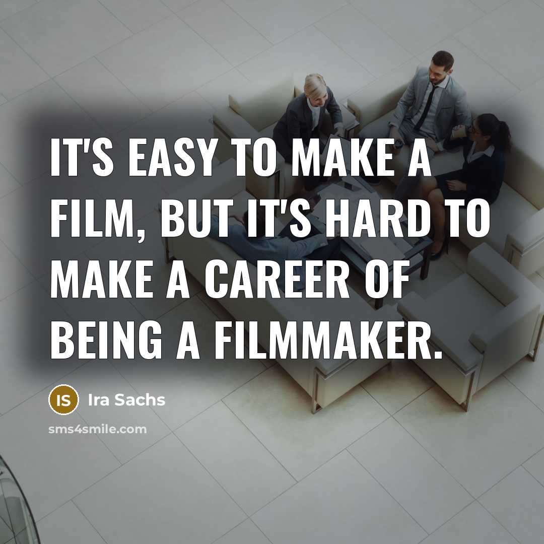 “It's easy to make a film, but it's hard to…” quote by Ira Sachs