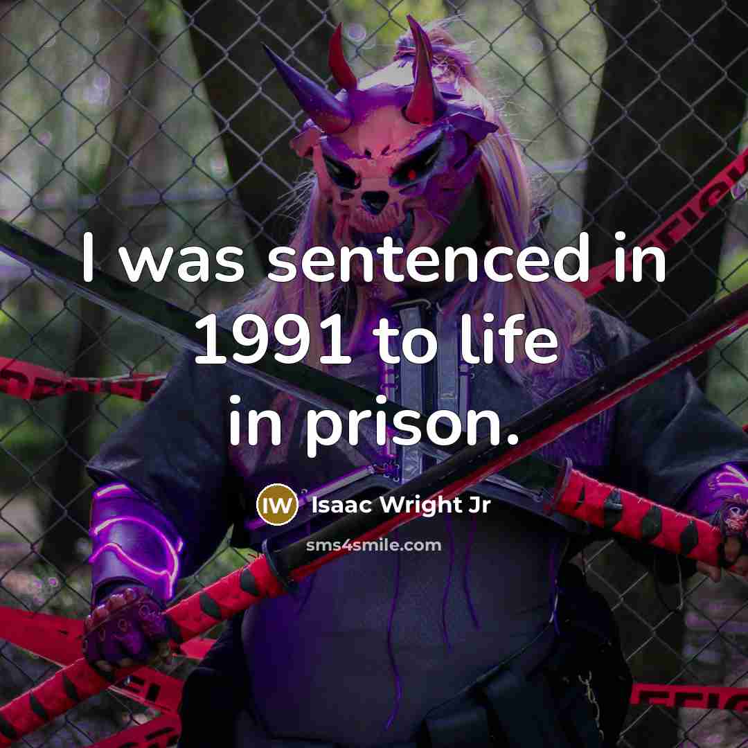 “I was sentenced in 1991 to life in prison.…” quote by Isaac Wright Jr
