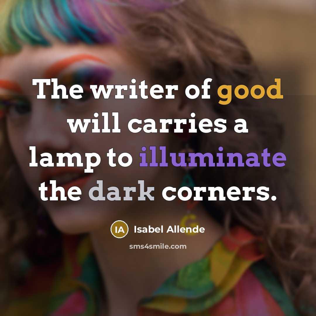 “The writer of good will carries a lamp to illuminate…” quote by Isabel Allende