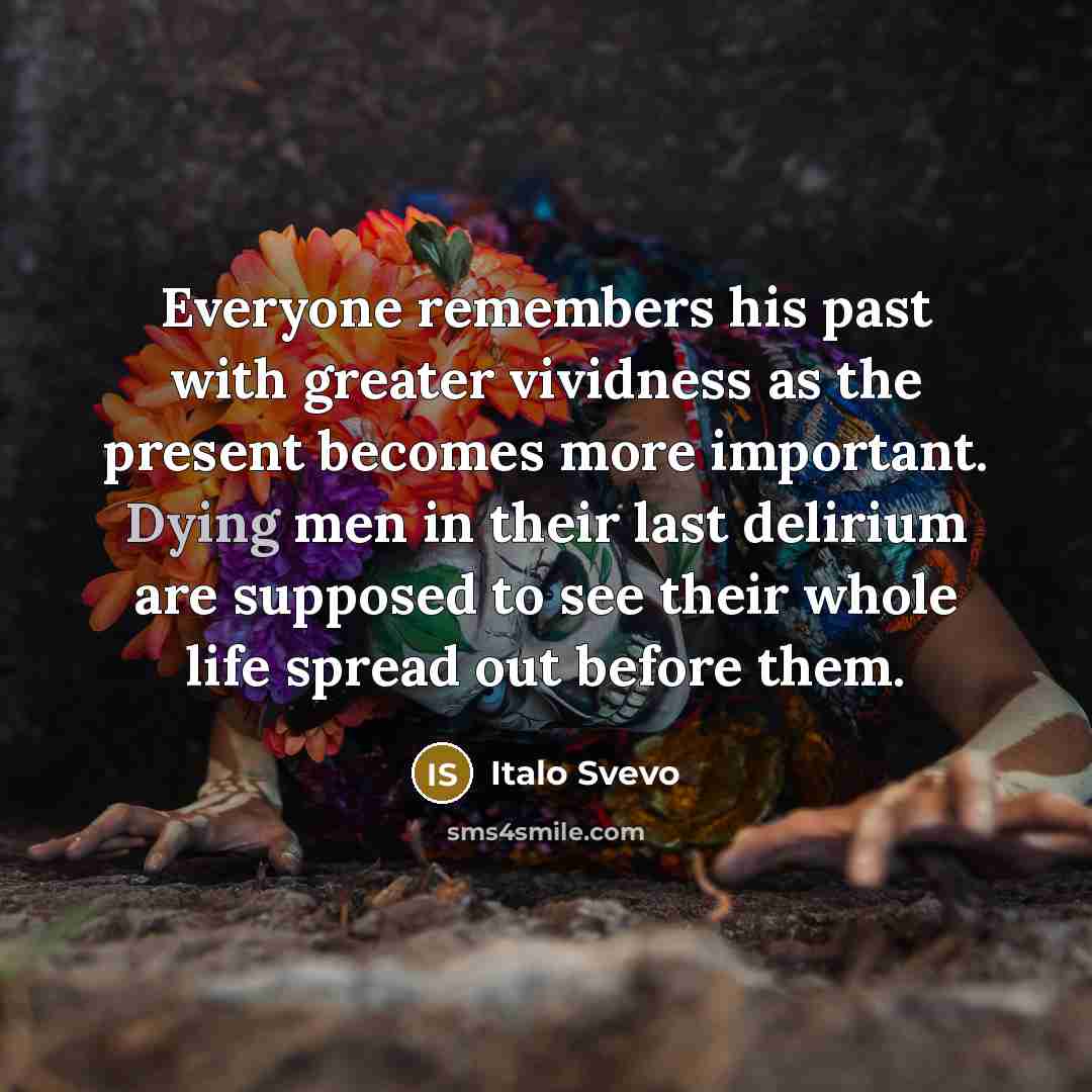“Everyone remembers his past with greater vividness as the present…” quote by Italo Svevo