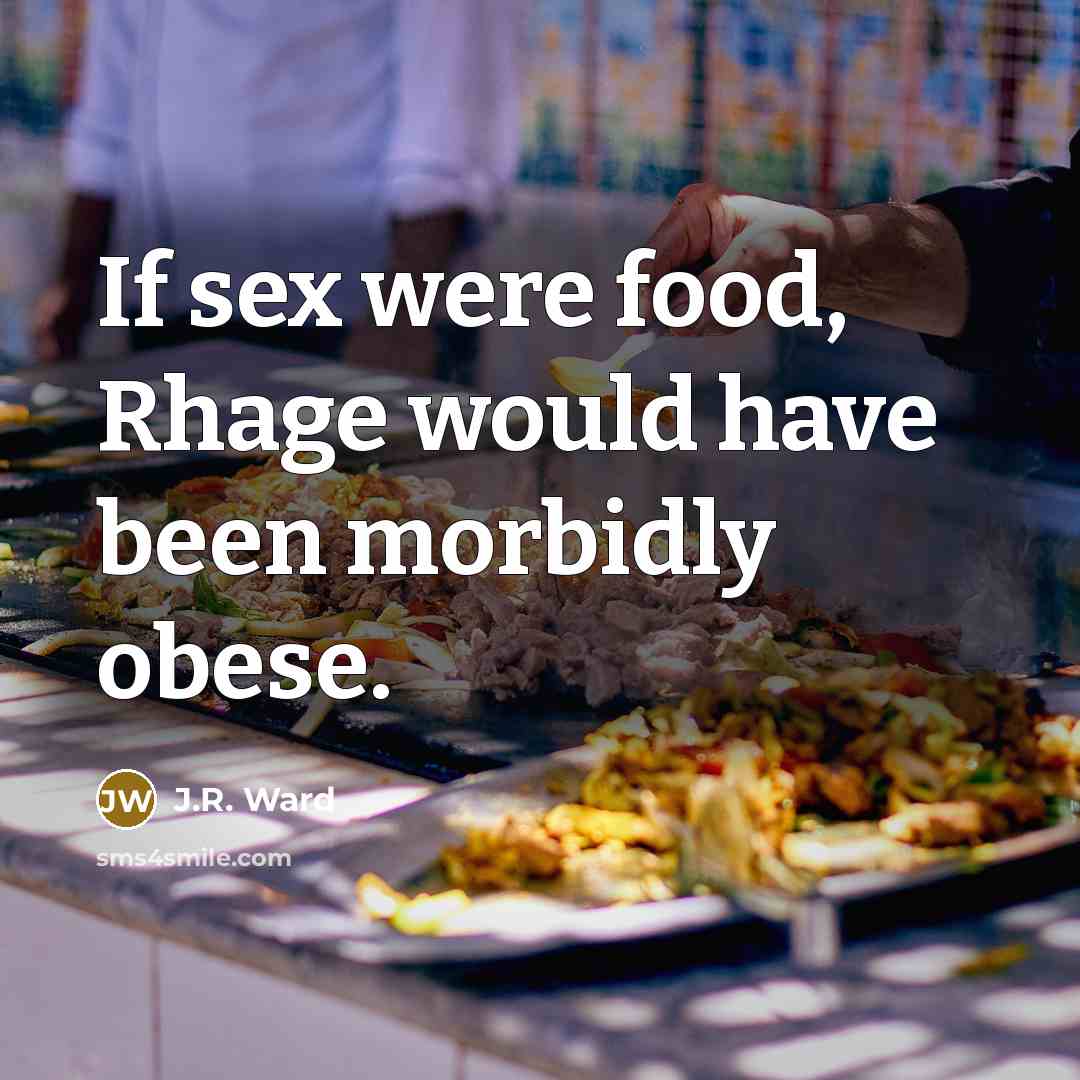 “If sex were food, Rhage would have been morbidly obese.…” quote by J.R. Ward