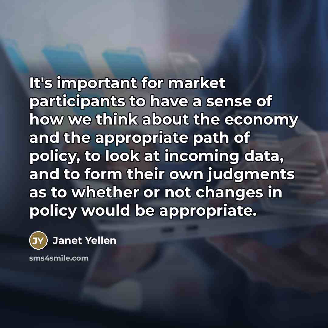“It's important for market participants to have a sense of…” quote by Janet Yellen