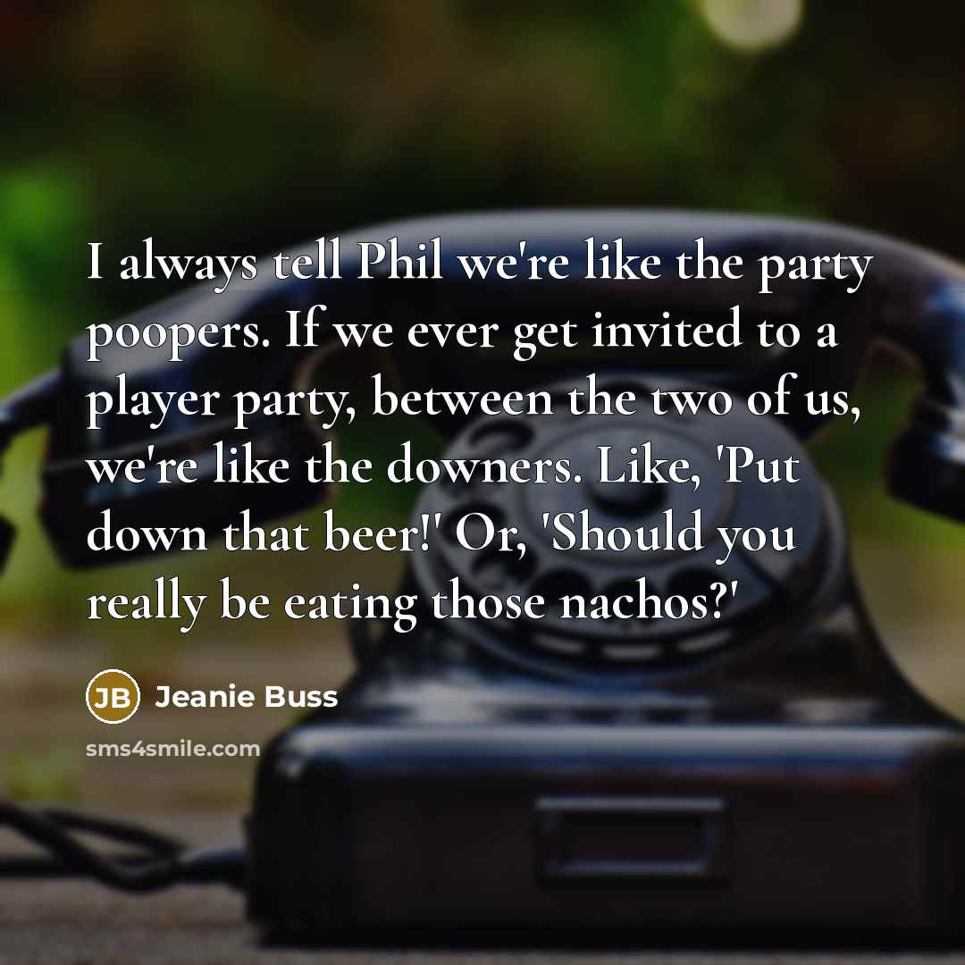 “I always tell Phil we're like the party poopers. If…” quote by Jeanie Buss
