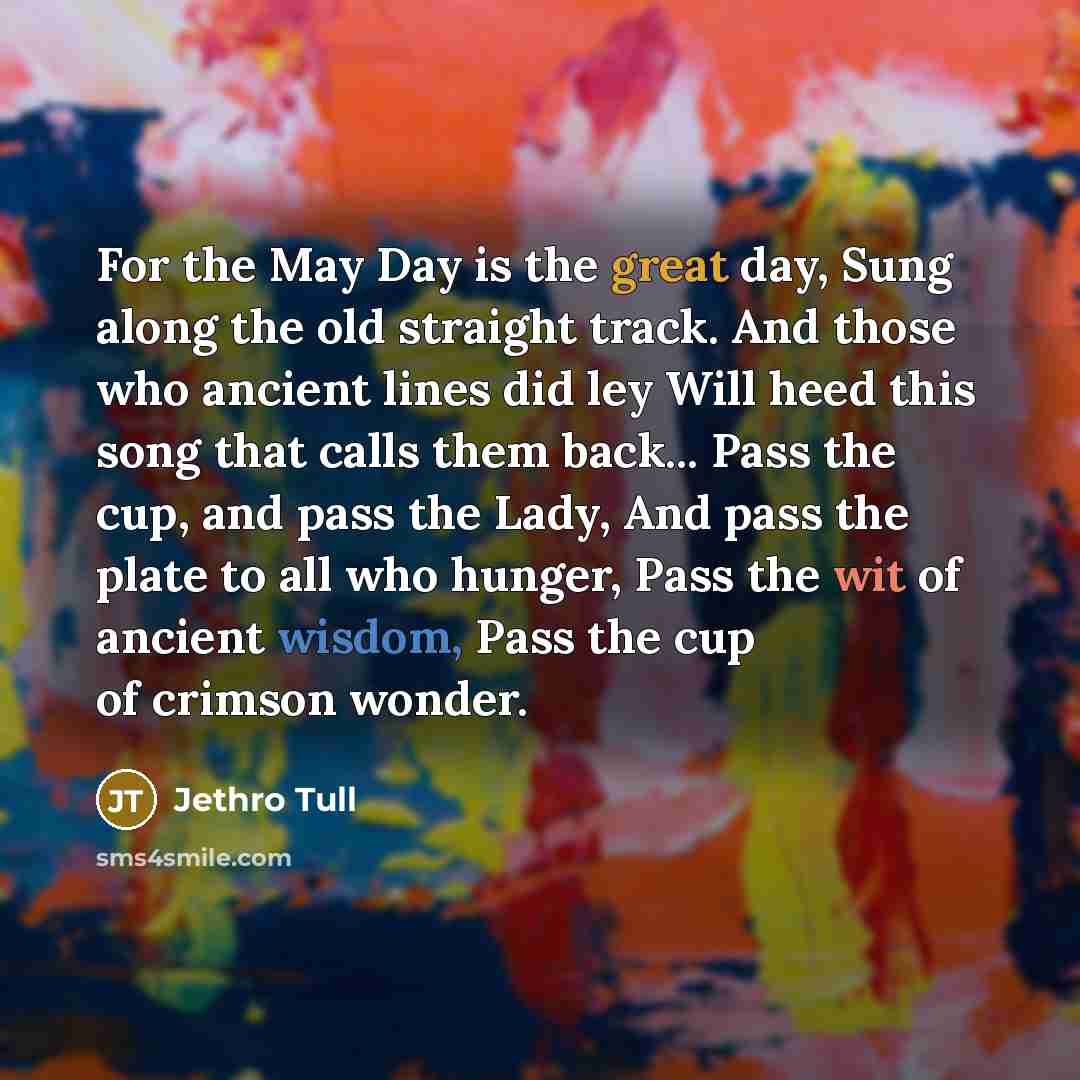 “For the May Day is the great day, Sung along…” quote by Jethro Tull