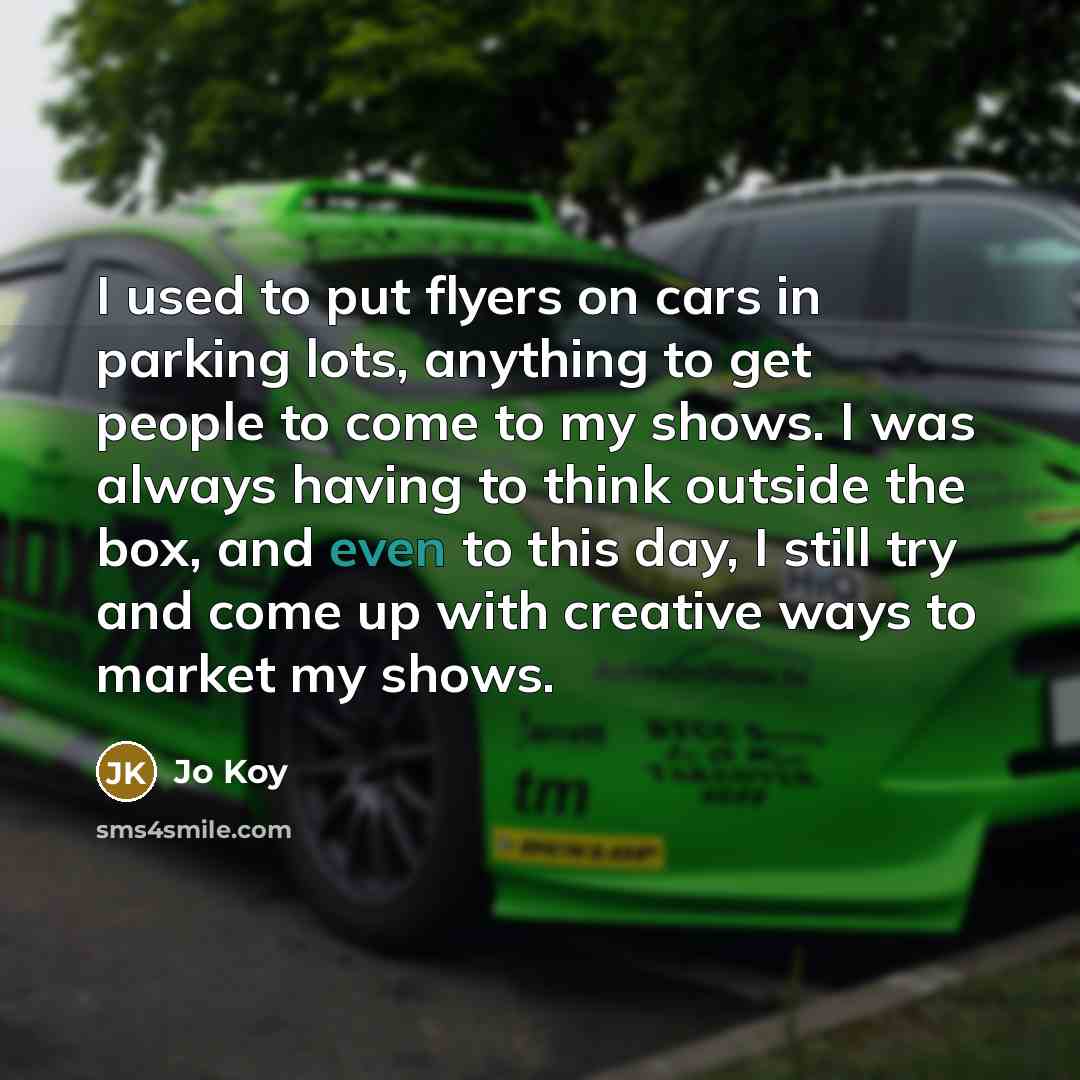 “I used to put flyers on cars in parking lots,…” quote by Jo Koy