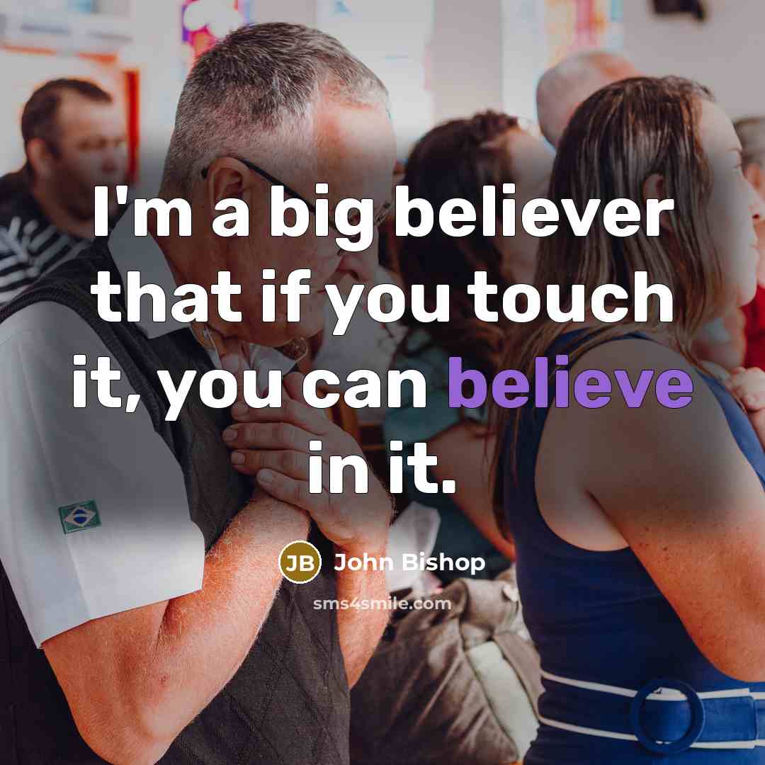 “I'm a big believer that if you touch it, you…” quote by John Bishop