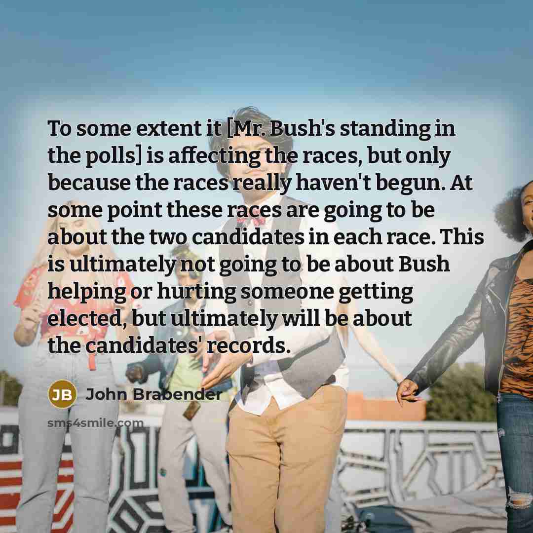 “To some extent it [Mr. Bush's standing in the polls]…” quote by John Brabender