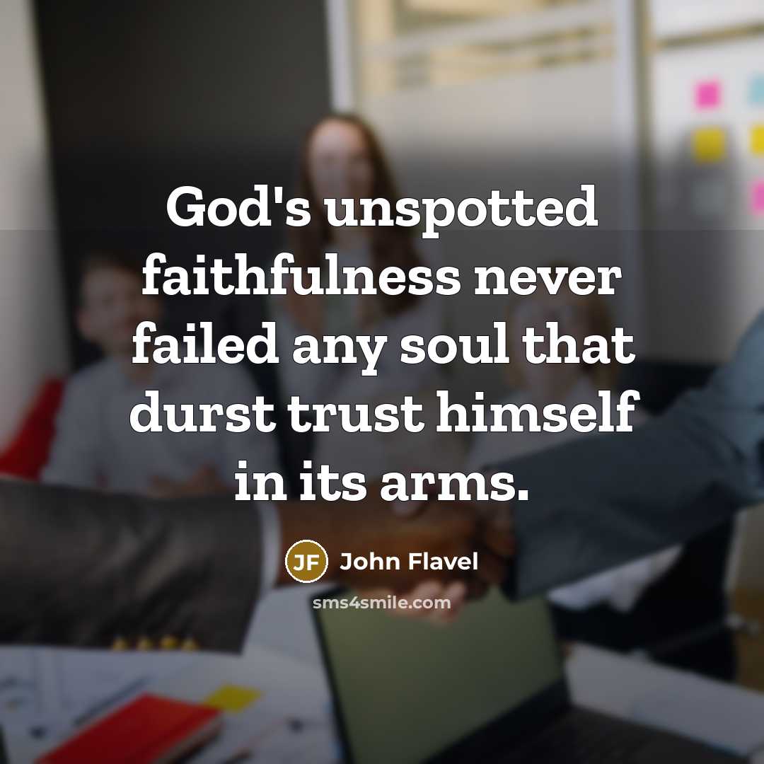 “God's unspotted faithfulness never failed any soul that durst trust…” quote by John Flavel
