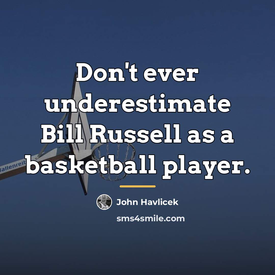 “Don't ever underestimate Bill Russell as a basketball player.…” quote by John Havlicek
