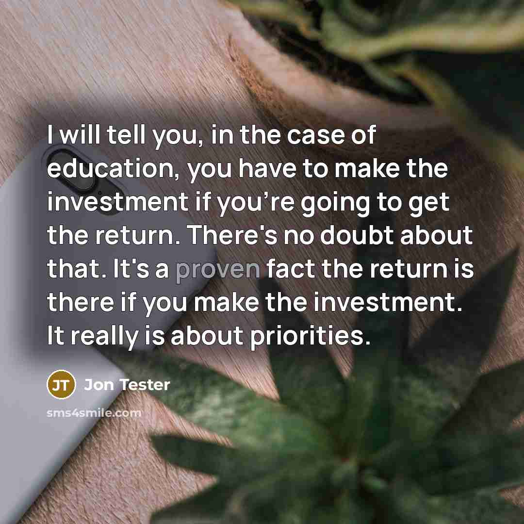 “I will tell you, in the case of education, you…” quote by Jon Tester