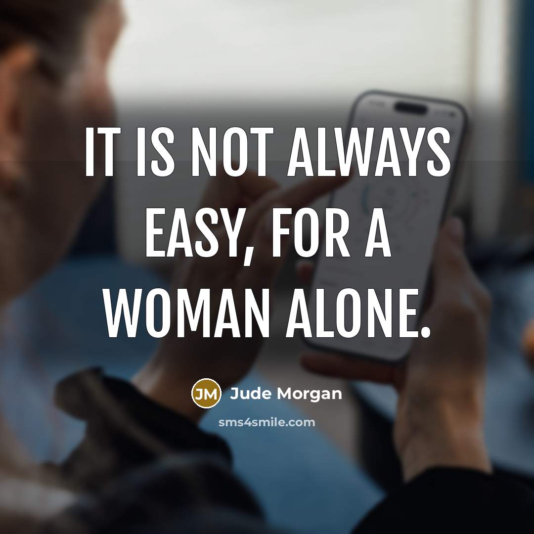 “It is not always easy, for a woman alone.…” quote by Jude Morgan