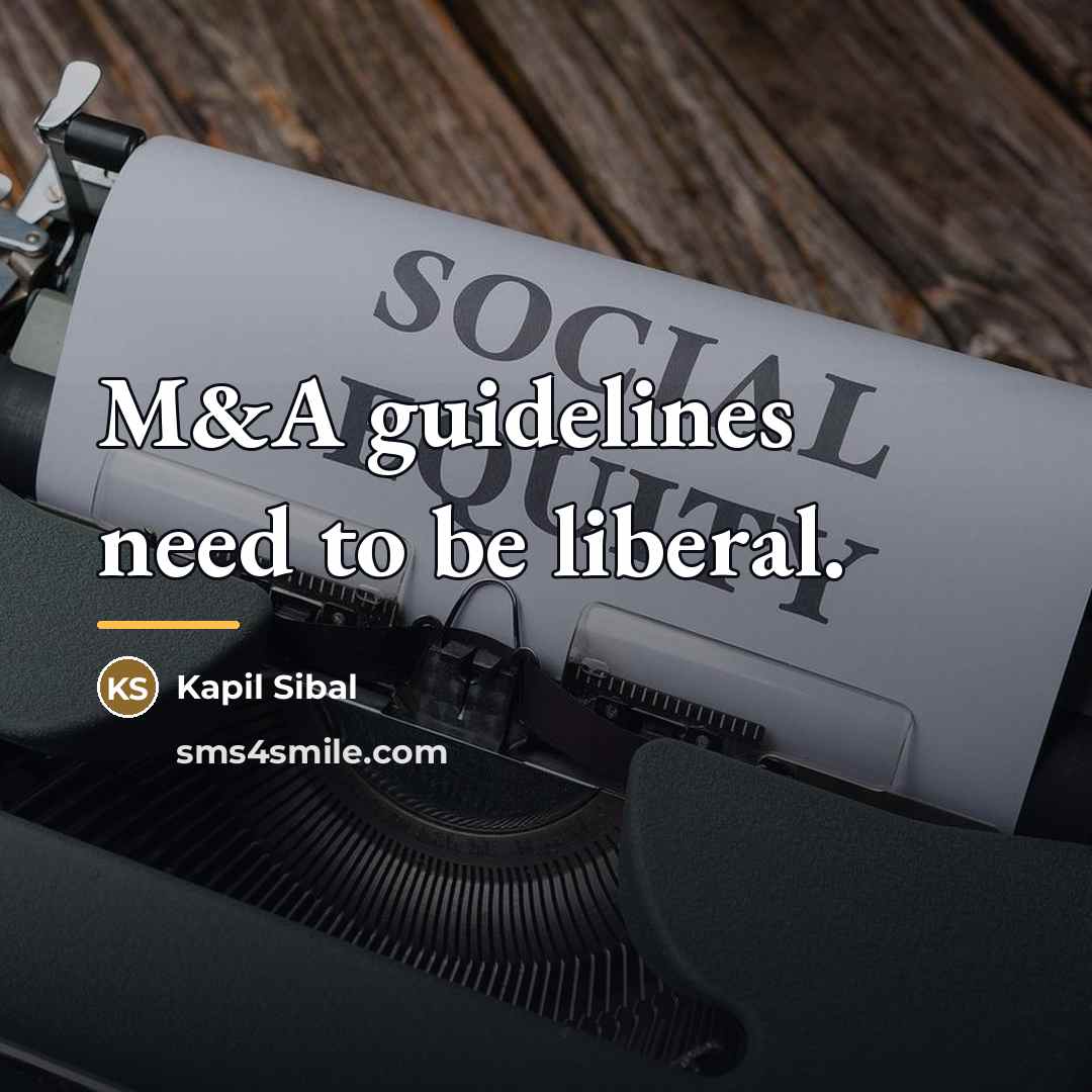 “M&A guidelines need to be liberal.…” quote by Kapil Sibal