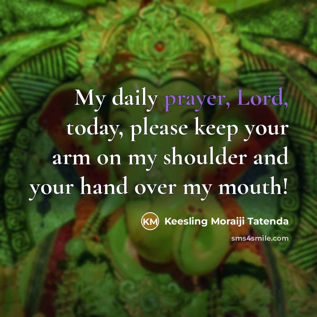 “My daily prayer, Lord, today, please keep your arm on…” quote by Keesling Moraiji Tatenda
