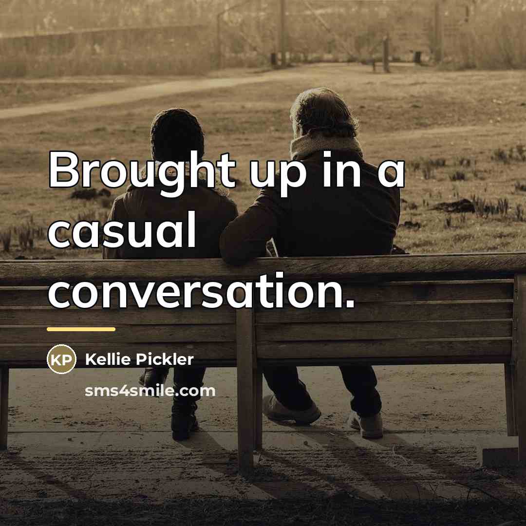 “Brought up in a casual conversation.…” quote by Kellie Pickler