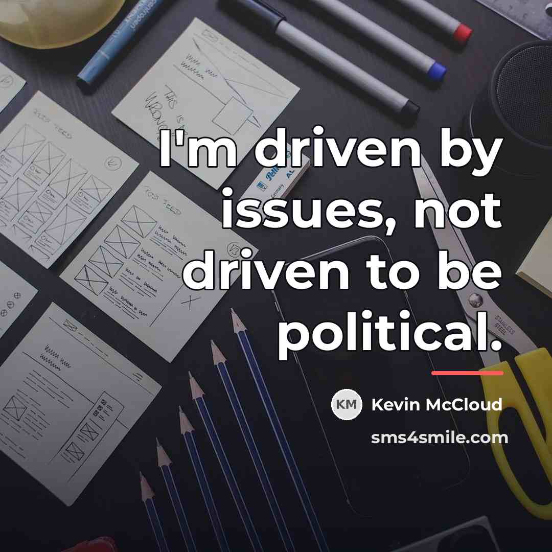 “I'm driven by issues, not driven to be political.…” quote by Kevin McCloud