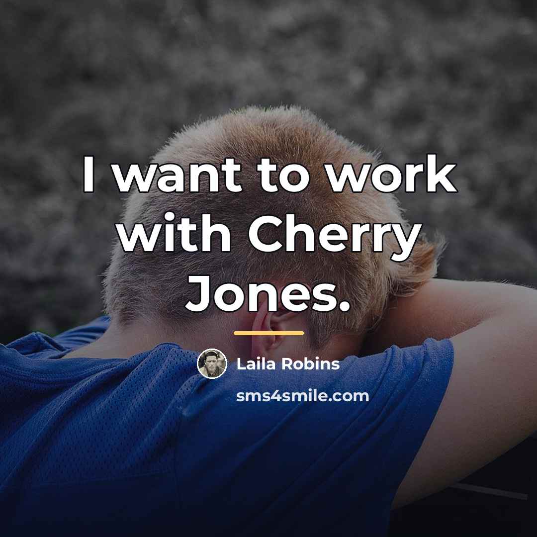“I want to work with Cherry Jones.…” quote by Laila Robins