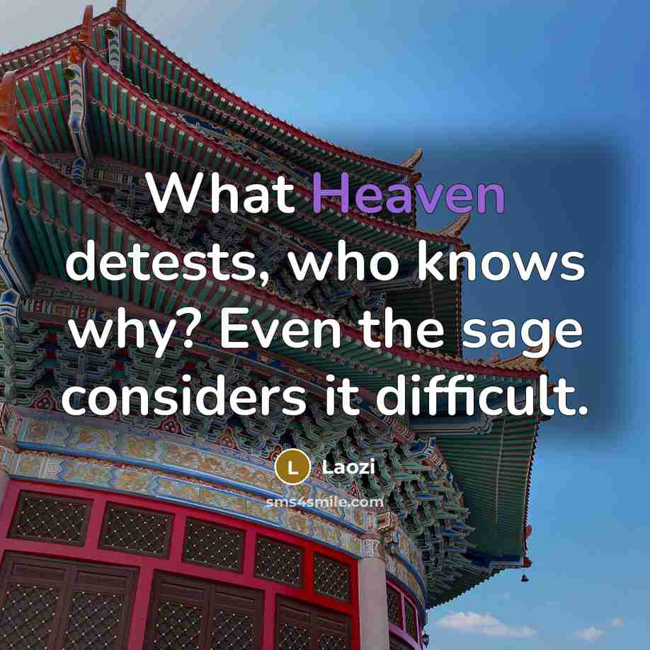 “What Heaven detests, who knows why? Even the sage considers…” quote by Laozi