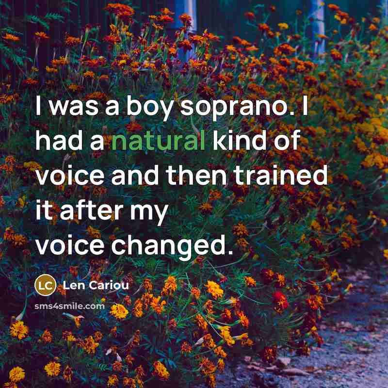 “I was a boy soprano. I had a natural kind…” quote by Len Cariou