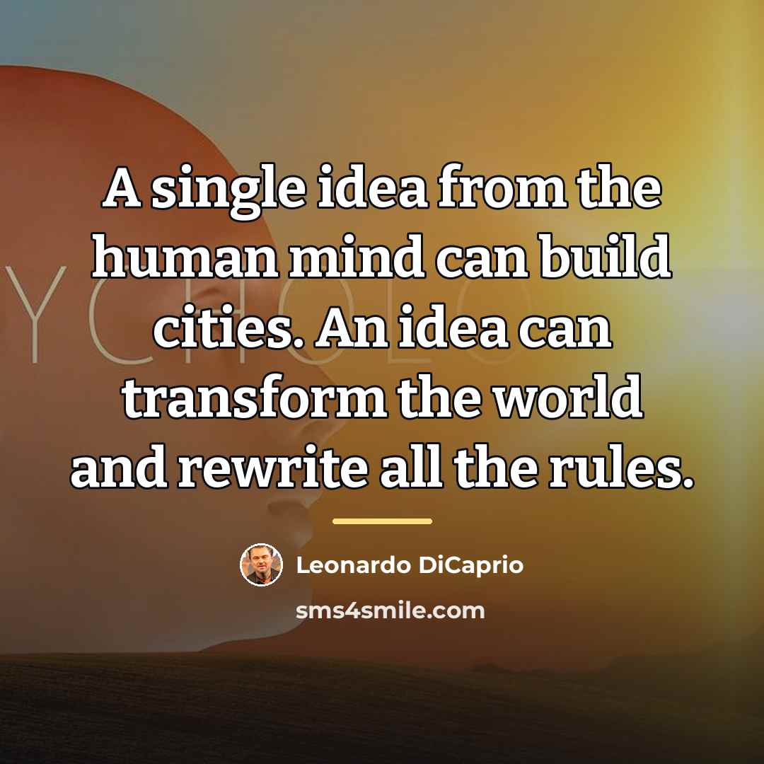 “A single idea from the human mind can build cities.…” quote by Leonardo DiCaprio